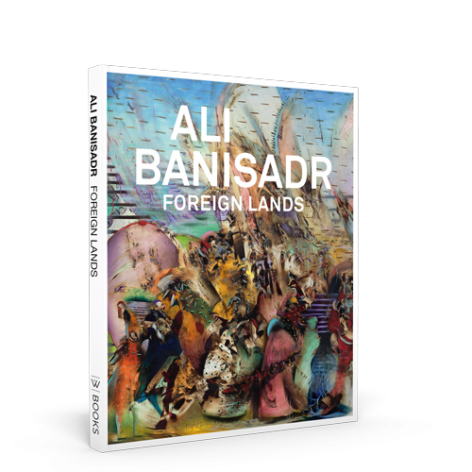 Ali Banisadr: Foreign Lands